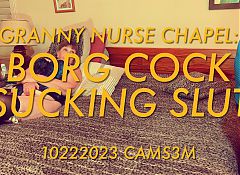 Granny Nurse Chapel: Borg Cock Sucking Slut 10222023 CAMS3M